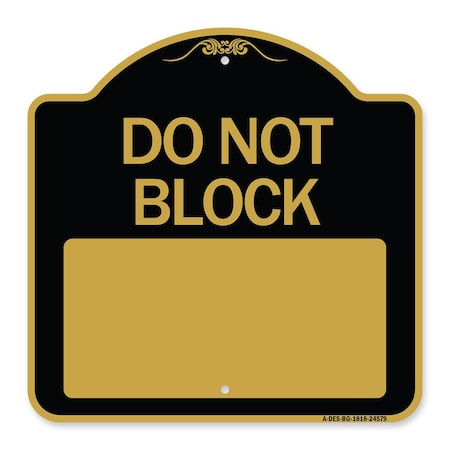 Signmission Do Not Block Custom No Parking Text Here, Black & Gold Aluminum Sign, 18" L, 18" H, BG-1818-24579 A-DES-BG-1818-24579